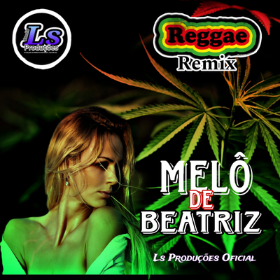 Melô de Beatriz (Reggae Remix) By Ls Produções Oficial's cover