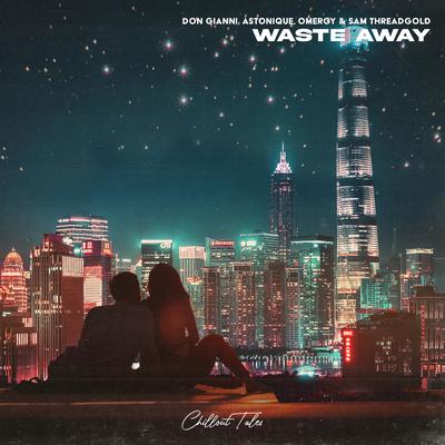 Waste Away By Don Gianni, Astonique, OMERGY, Sam Threadgold's cover