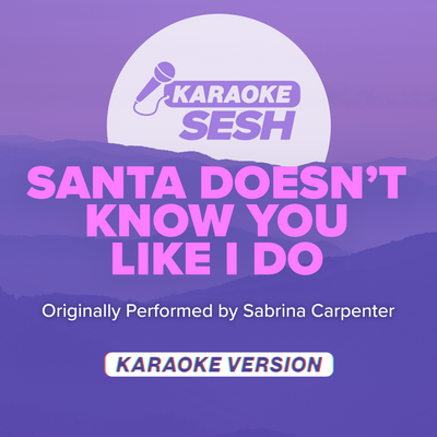 santa doesn't know you like i do (Originally Performed by Sabrina Carpenter) (Karaoke Version) By karaoke SESH's cover