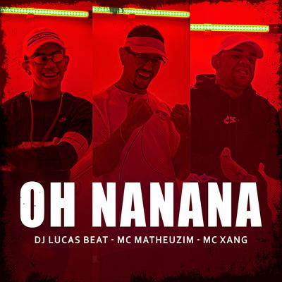 Oh Nanana By DJ Lucas Beat, Mc Matheuzim, Mc Xang's cover