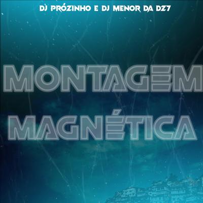 Montagem Magnetica By DJ Prózinho Manda Pra Elas Danado, DJ Menor da DZ7's cover