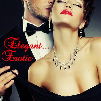 Elegant... Erotic (Sensual, Sexy Music for Dinner and Intimate Times)'s cover