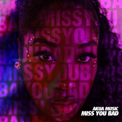 Miss You Bad By Akua Music's cover