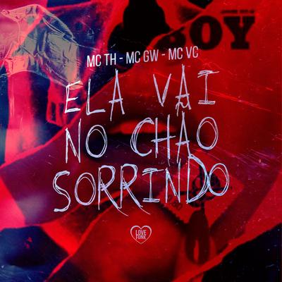 Ela Vai no Chão Sorrindo By MC VC, Mc Gw, Mc Th, Love Funk's cover