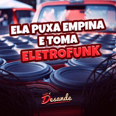 Ela Puxa empina e toma (EletroFunk)'s cover