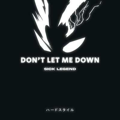 DON'T LET ME DOWN HARDSTYLE By SICK LEGEND's cover