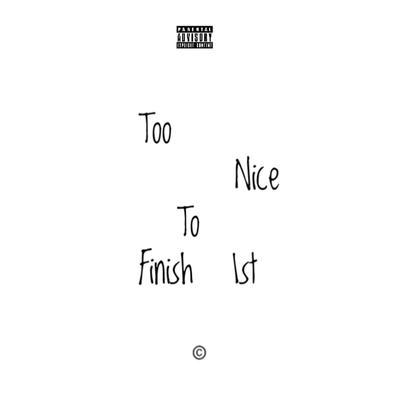 Too Nice To Finish 1st's cover