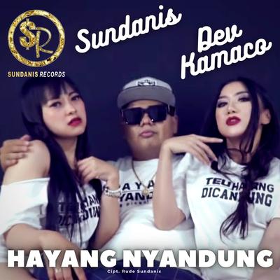 Hayang Nyandung By Sundanis, Dev Kamaco's cover