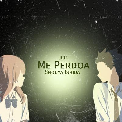 Me Perdoa / Shouya Ishida (Koe no Katachi)'s cover