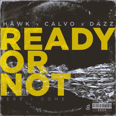 Ready or Not (Here I Come) By HÄWK, Calvo, DAZZ's cover