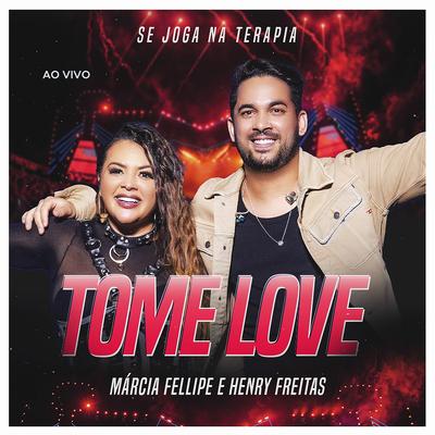 Tome Love (Ao Vivo) By Márcia Fellipe, Henry Freitas's cover