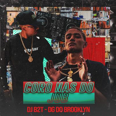 Coro nas do Job By Dj B2T, DG DO BROOKLYN's cover