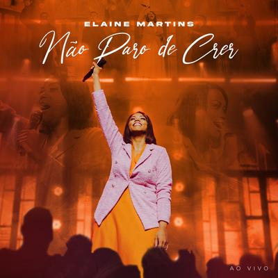 Não Paro de Crer (Ao Vivo) By Elaine Martins's cover