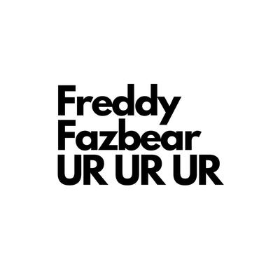 Freddy Fazbear Ur Ur Ur's cover