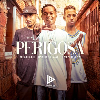 Perigosa By MC Gueguel, Jonas B, MC YAM, Dj Menor Siilva's cover