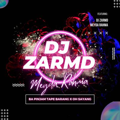 Ba Pinjam Tape Barang X Oh Sayang (Remix) By DJ ZarMD, Meyda Rahma's cover