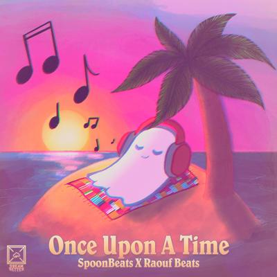 Once Upon A Time By SpoonBeats, Raouf Beats, DreamBetter's cover