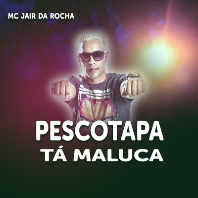 Pescotapa Tá Maluca By Mc Jair da Rocha's cover