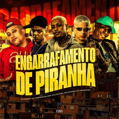 Engarrafamento de Piranha By MC RANGEL, MC Fabinho da OSK, Dj Faisca, MC Menor Dn, mc mininin's cover