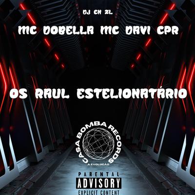 Os Raul Estelionatario By DJ CN ZL, MC Davi CPR, Mc Dobella's cover