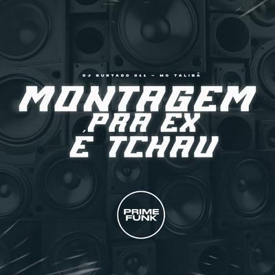 Montagem pra Ex É Tchau By DJ Surtado 011, Mc Talibã's cover