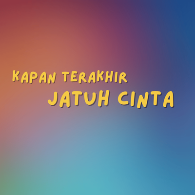 Kapan Terakhir Jatuh Cinta's cover