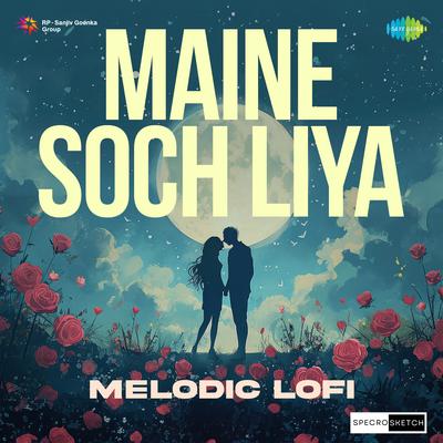 Maine Soch Liya Melodic Lofi's cover