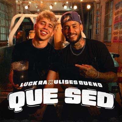 QUE SED By Luck Ra, Ulises Bueno's cover