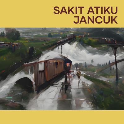 Sakit Atiku Jancuk's cover