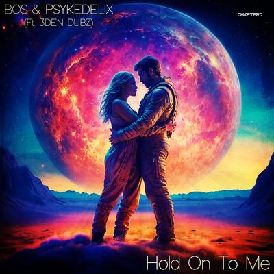 Hold On To Me (feat. 3DEN DUBZ) By BOS, Psykedelix, 3DEN DUBZ's cover