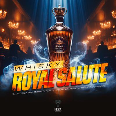 Whisky Royal Salute By Dj Luiz Silva, Dj Faisca, MC Smith's cover