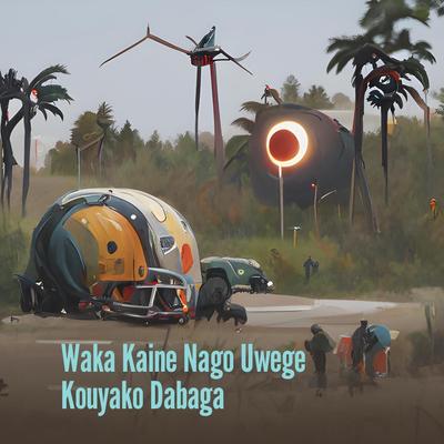 Waka Kaine Nago Uwege Kouyako Dabaga's cover