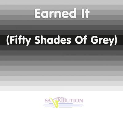 Earned It (Fifty Shades Of Grey) By Saxtribution's cover