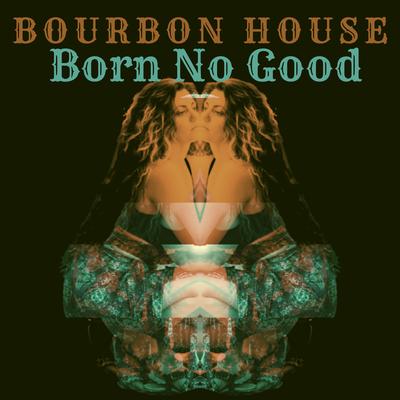 Born No Good By Bourbon House's cover
