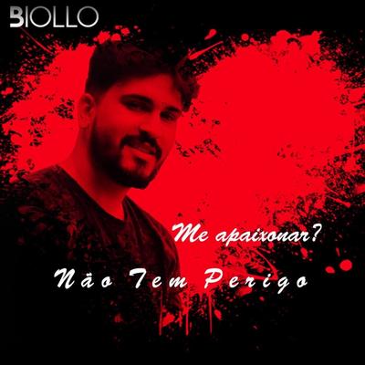 Me Apaixonar? Não Tem Perigo By Biollo's cover