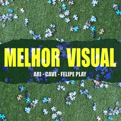 Melhor Visual By Ari, Cave, Felipe Play's cover
