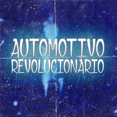 AUTOMOTIVO REVOLUCIONÁRIO By DJ CGF, Mc Marofa, MC VK DA VS's cover