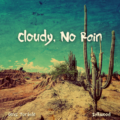 Cloudy, No Rain By Saltwood, Denis Turbide's cover