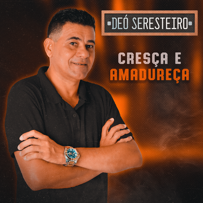 Cresça E Amadureça By Déo Seresteiro's cover