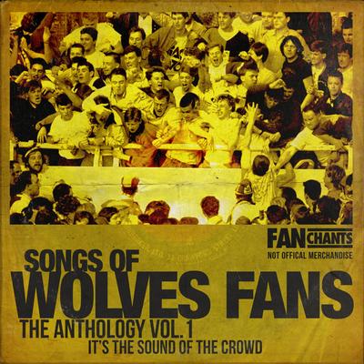 Wolverhampton Wanderers Fans Anthology I (Real Wolves FC Football Songs)'s cover