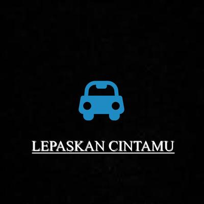 Lepaskan Cintamu's cover