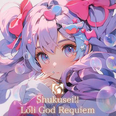 Shukusei!! Loli God Requiem's cover