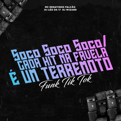 Soco Soco Soco / Cada Hit na Favela É um Terremoto: Funk Tik Tok By MC Renatinho Falcão, DJ Léo da 17, DJ Wizard's cover