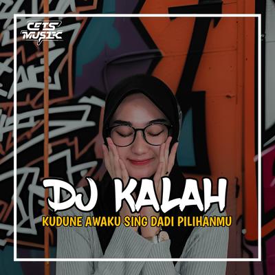 DJ KUDUNE AWAKU SING DADI PILIHANMU - DJ KALAH's cover