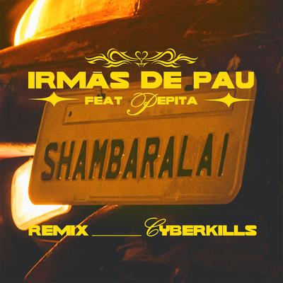 SHAMBARALAI CYBERKILLS (REMIX) By Cyberkills, Irmãs de Pau, Pepita's cover