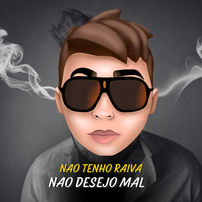 Não tenho raiva não desejo mal's cover