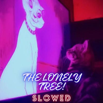 the lonely tree (slowed)'s cover