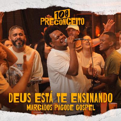 Deus Está Te Ensinando By Marcados Pagode Gospel, 100 Preconceito's cover