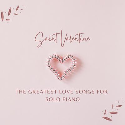 Saint Valentine: The Greatest Love Songs for Solo Piano's cover