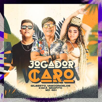 Jogador Caro By Gilberto Vasconcelos, MC GIH, Banda Grafith's cover